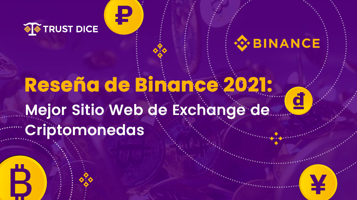 Reseña de Binance 2021: Mejor Sitio Web de Exchange de criptomonedas