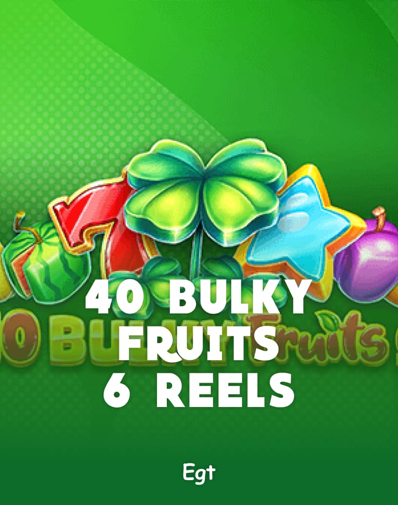 40 Bulky Fruits 6 Reels Slot - Play for Real Money or Free Demo | TrustDice