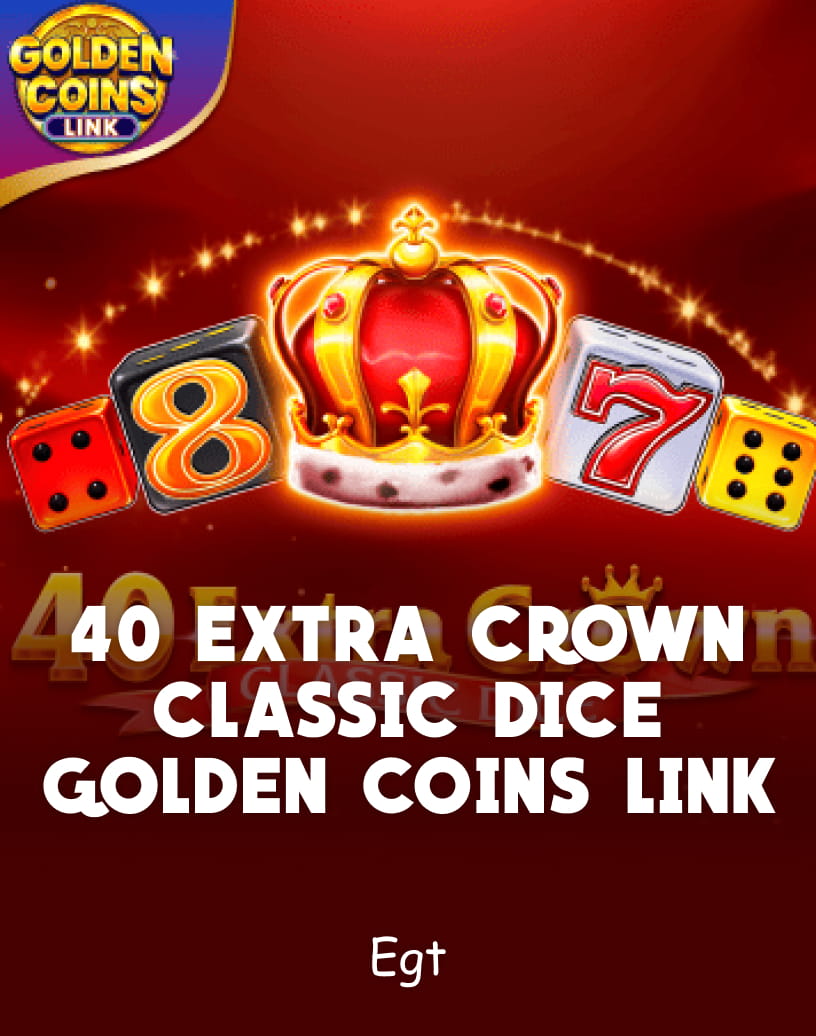 40 Extra Crown Classic Dice Golden Coins Link Slots od EGT - Besplatni Demo Režim i Igrajte Online